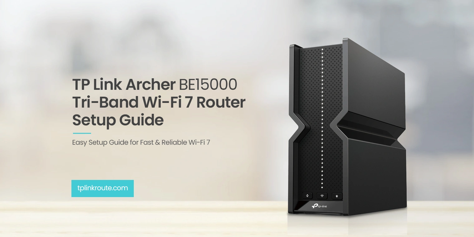TP Link Archer BE15000 Tri-Band Wi-Fi 7 Router Setup Guide